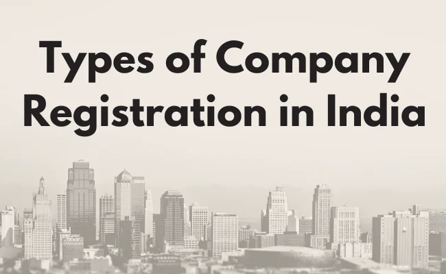 Types of Company Registration in India – Cost, Advantage, Eligibility Guide for 2026
