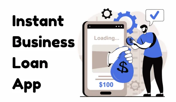Instant Business Loan App in India: A Complete Guide for Entrepreneurs